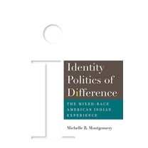 Identity Politics of Difference : The Mixed-Race American Indian Experience (Paperback)