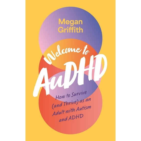 Welcome to Audhd: How to Survive (and Thrive) as an Adult with Autism and ADHD, (Paperback)