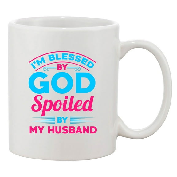 I'm Blessed By God Spoiled By My Husband Funny Wife DT White Coffee Mug