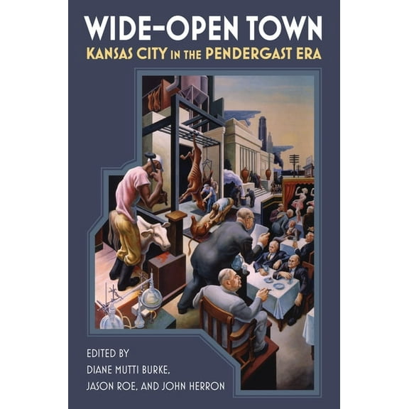 Wide-Open Town: Kansas City in the Pendergast Era, (Paperback)