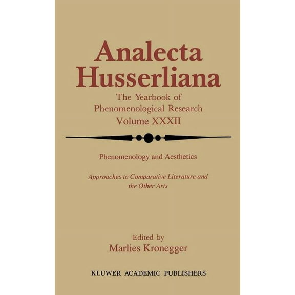 Analecta Husserliana Phenomenology and Aesthetics: Approaches to Comparative Literature and the Other Arts, Book 32, (Hardcover)
