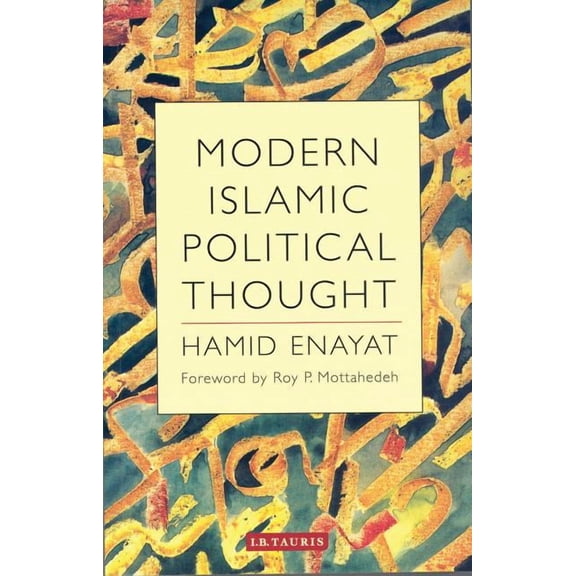 Modern Islamic Political Thought: The Response of the Shi'i and Sunni Muslims to the Twentieth Century, (Paperback)