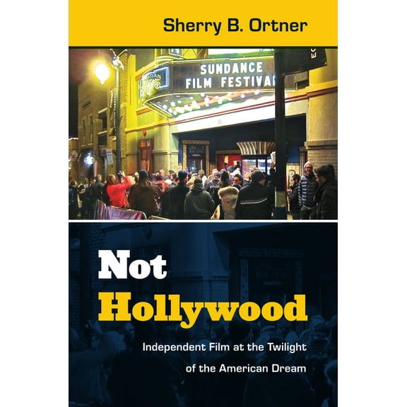 Not Hollywood: Independent Film at the Twilight of the American Dream, (Paperback)
