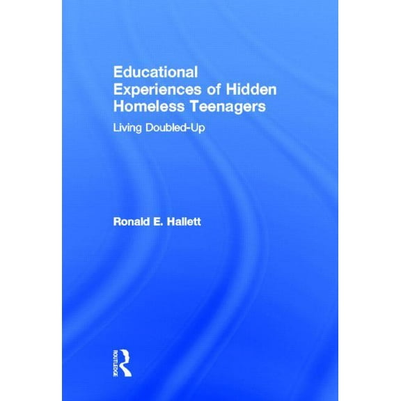 Educational Experiences of Hidden Homeless Teenagers: Living Doubled-Up, (Hardcover)