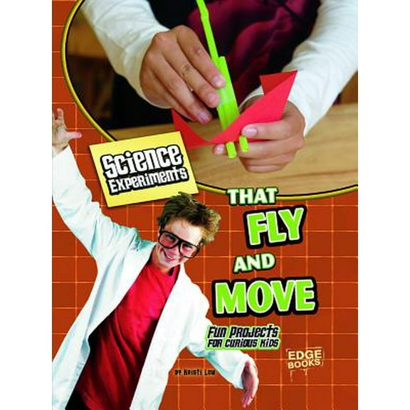 Pre-Owned Science Experiments That Fly and Move: Fun Projects for Curious Kids (Hardcover) 1429654260 9781429654265