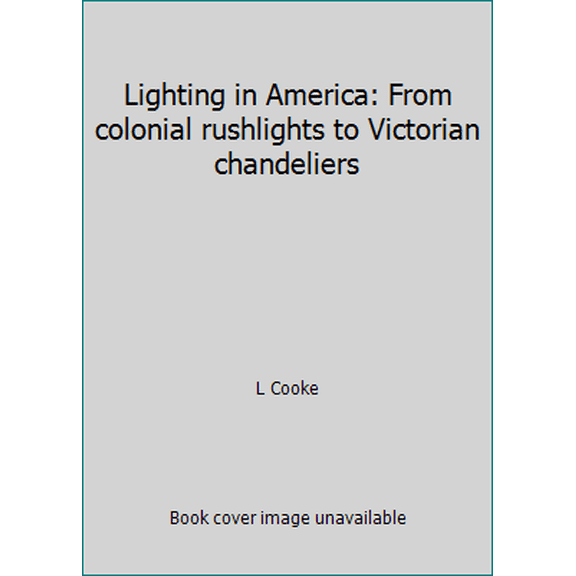 Pre-Owned Lighting in America: From colonial rushlights to Victorian chandeliers (Paperback) 0915590409 9780915590407