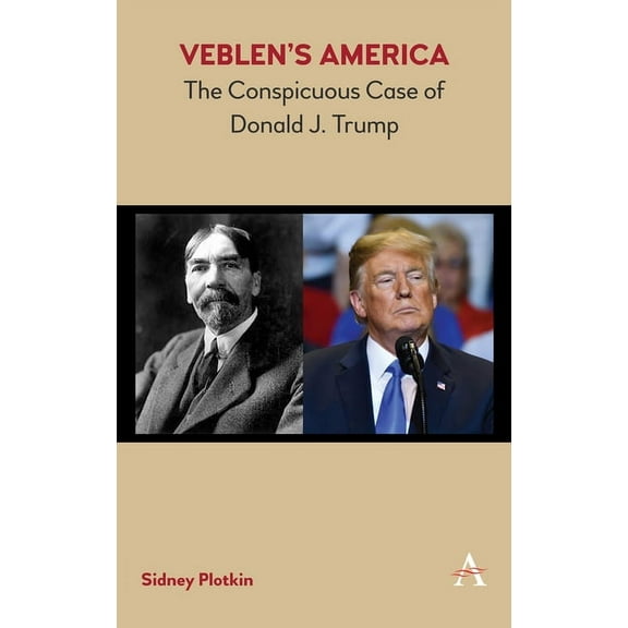 Veblen's America: The Conspicuous Case of Donald J. Trump, (Hardcover)