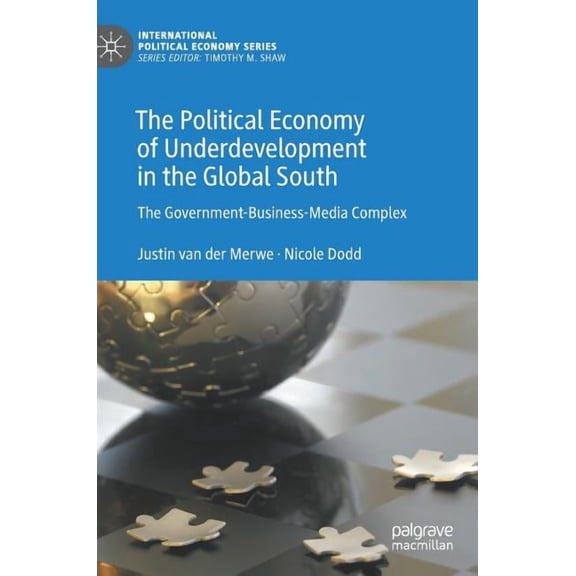 International Political Economy The Political Economy of Underdevelopment in the Global South: The Government-Business-Media Complex, (Hardcover)
