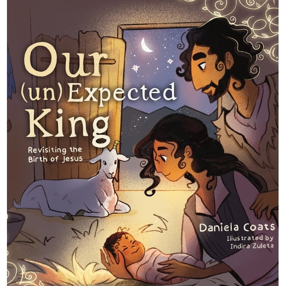 Our (un)Expected King: Revisiting the Birth of Jesus, (Hardcover)