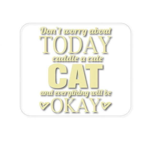 DistinctInk Mouse Pad - 1/4" Foam Rubber - Cuddle a Cat Everything Will Be Okay