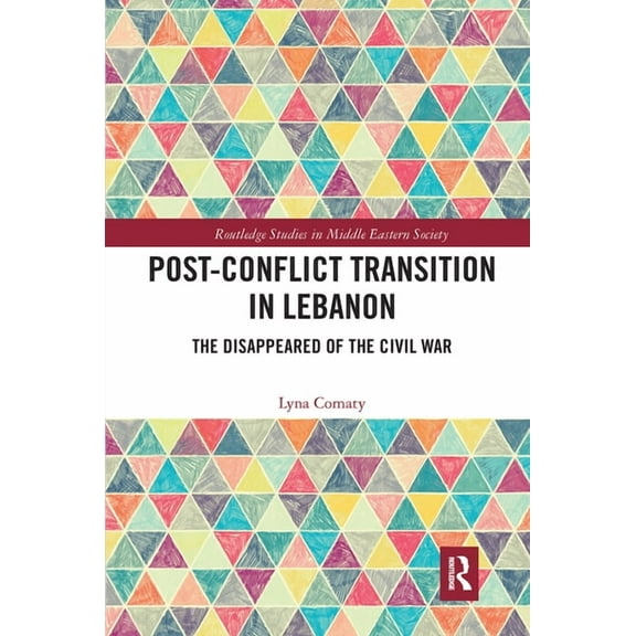 Routledge Studies in Middle Eastern Soci Post-Conflict Transition in Lebanon: The Disappeared of the Civil War, (Paperback)