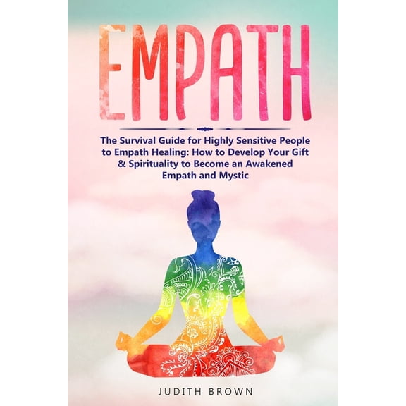 Empath: The Survival Guide for Highly Sensitive People to Empath Healing: How to Develop Your Gift & Spirituality to Bec, (Paperback)