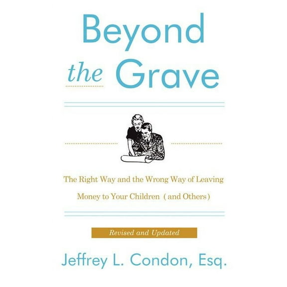 Beyond the Grave, Revised and Updated Edition: The Right Way and the Wrong Way of Leaving Money to Your Children (and Ot, (Paperback)