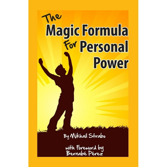 The Magic Formula for Personal Power, by Mikhail Strabo