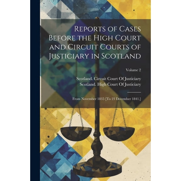 Reports of Cases Before the High Court and Circuit Courts of Justiciary in Scotland: From November 1835 [To 23 December 1841.]; Volume 2 (Paperback)