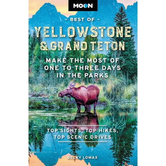 Travel Guide Moon Best of Yellowstone & Grand Teton: Make the Most of One to Three Days in the Parks, (Paperback)