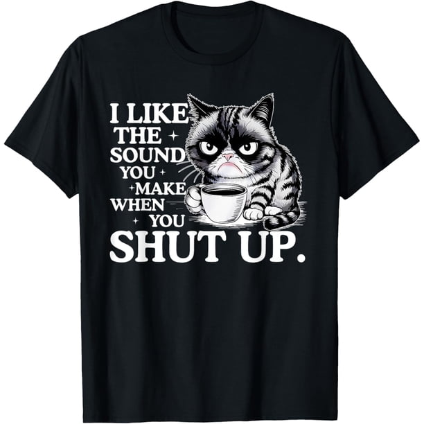 I Like The Sound You Make When You Shut Up, divertida camiseta de meme de gato