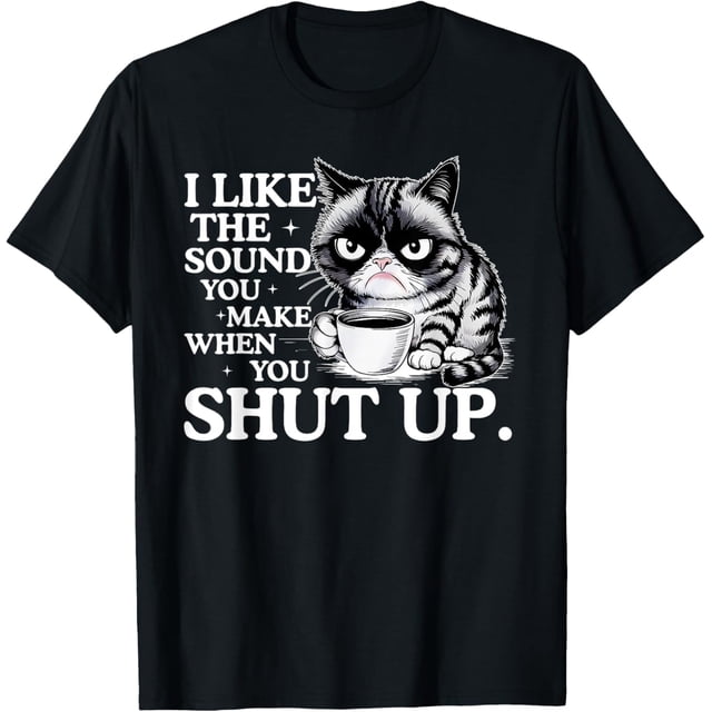 I Like The Sound You Make When You Shut Up, divertida camiseta de meme de gato