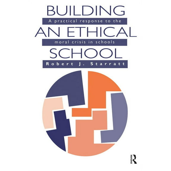 Building An Ethical School: A Practical Response To The Moral Crisis In Schools, (Paperback)