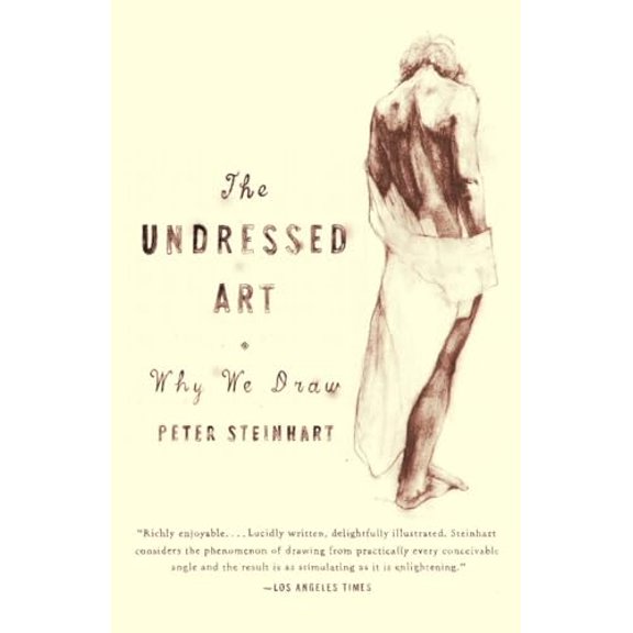 Pre-Owned Undressed Art: Why We Draw (Paperback) 1400076056 9781400076055