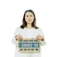 thumbnail image 3 of There’s No Need To Repeat Yourself I Ignored You Just Fine The First Time (2 Pack) 8 x 12 Inch Plastic Sign Message Received Noted Ignored Perfect for Offices Garages Dorms Fun Gift for, 3 of 6