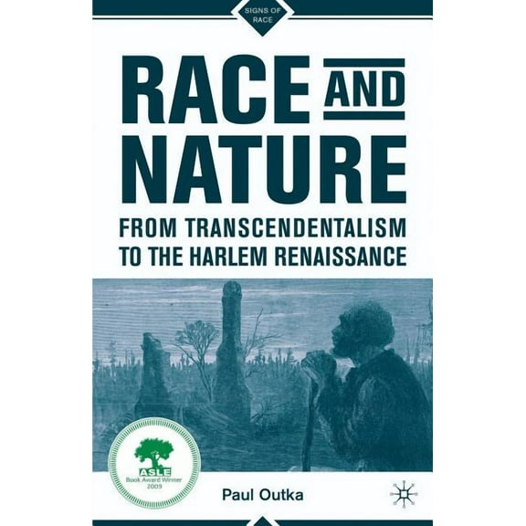 Signs of Race Race and Nature from Transcendentalism to the Harlem Renaissance, (Paperback)