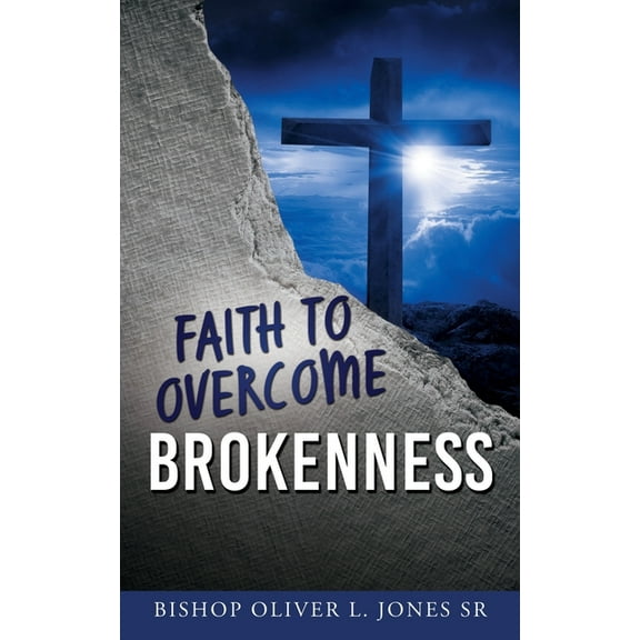 Faith to Overcome Brokenness, (Paperback)