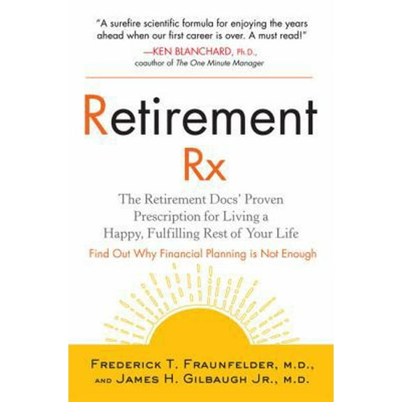 Pre-Owned Retirement RX: The Retirement Docs' Proven Prescription for Living a Happy, Fulfilling Rest ofYour Life (Hardcover) 1583333118 9781583333112