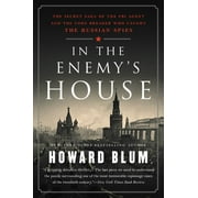 HOWARD BLUM In the Enemy's House: The Secret Saga of the FBI Agent and the Code Breaker Who Caught the Russian Spies (Paperback)