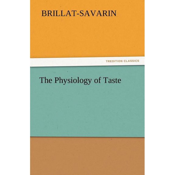 The Physiology of Taste TREDITION CLASSICS Paperback 3842428707 9783842428706 Brillat-Savarin