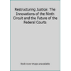 Restructuring Justice: The Innovations of the Ninth Circuit and the Future of the Federal Courts [Paperback - Used]