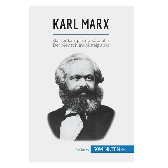 Karl Marx: Klassenkampf und Kapital - Der Mensch im Mittelpunkt, (Paperback)