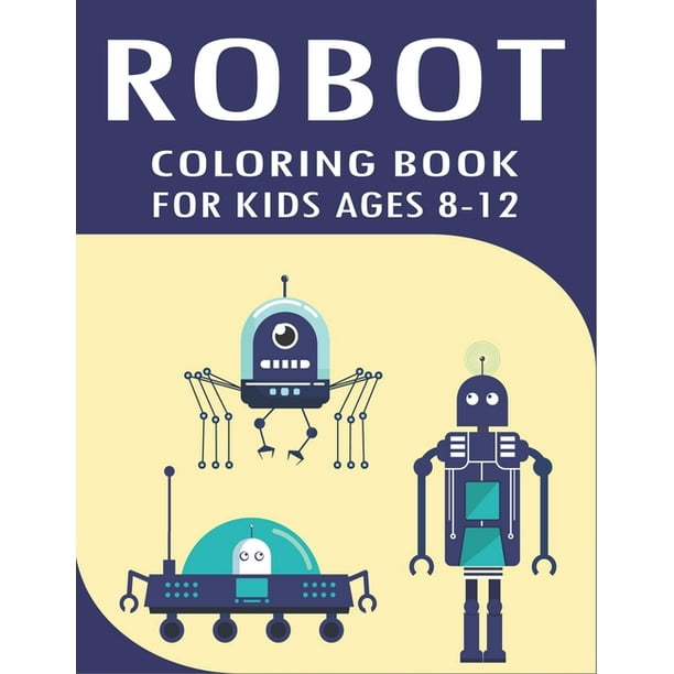 Download Robot Coloring Book for Kids Ages 8-12 : Explore, Fun with ...