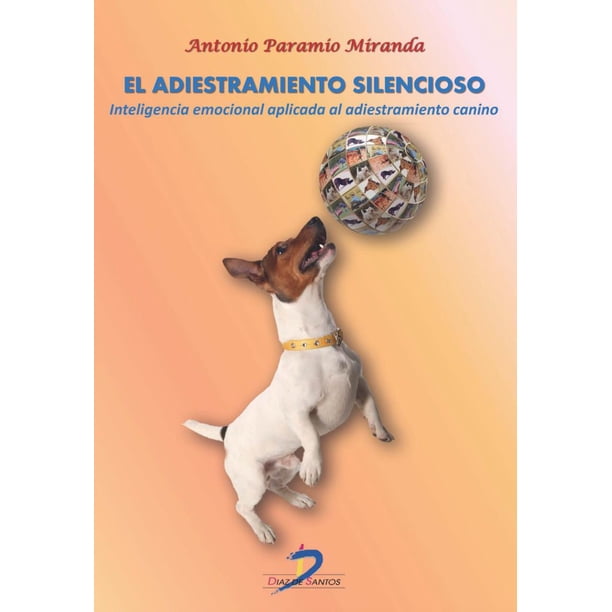EL ADIESTRAMIENTO SILENCIOSO DIAZ DE SANTOS Inteligencia Emocional Aplicada Al Adiestramiento Canino