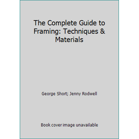 The Complete Guide to Framing: Techniques & Materials [Hardcover - Used]