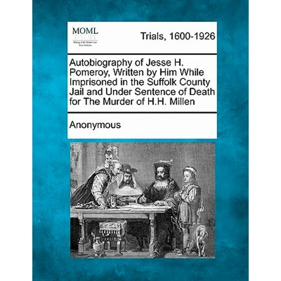 Autobiography of Jesse H. Pomeroy, Written by Him While Imprisoned in the Suffolk County Jail and (Paperback) by Anonymous