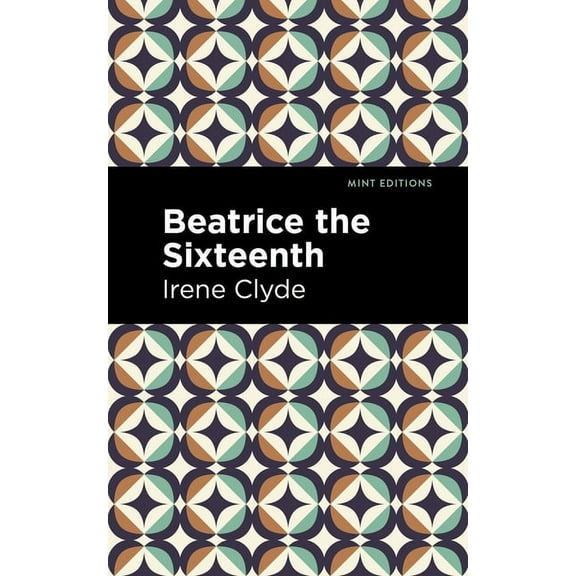 Mint Editions (Reading with Pride) Beatrice the Sixteenth: Being the Personal Narrative of Mary Hatherley, M.B., Explorer and Geographer, (Hardcover)