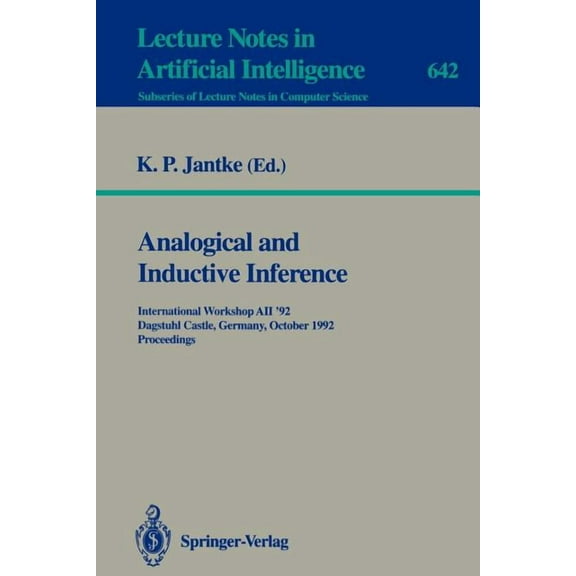 Analogical and Inductive Inference: International Workshop Aii '92, Dagstuhl Castle, Germany, October 5-9, 1992. Proceed, (Paperback)