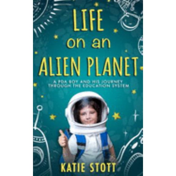 Pre-Owned Life on an Alien Planet: Pathological Demand Avoidance: A PDA boy and his journey through the education system (Paperback) 1686541600 9781686541605