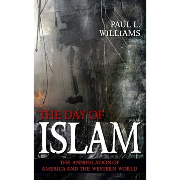 Pre-Owned The Day of Islam: The Annihilation of America and the Western World (Hardcover 9781591025085) by Paul L Williams
