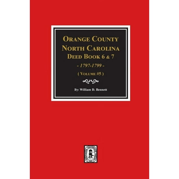 Orange County, North Carolina Deed Books 6 and 7, 1797-1799. (Volume #5) (Paperback)