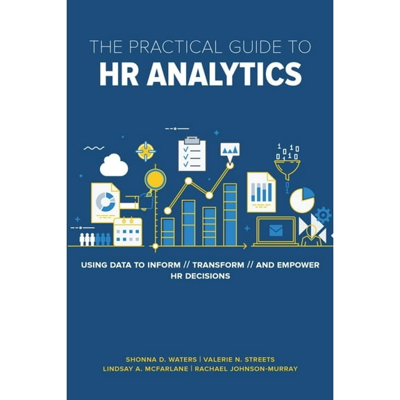 Pre-Owned The Practical Guide to HR Analytics: Using Data to Inform, Transform, and Empower HR Decisions (Paperback) 1586445324 9781586445324