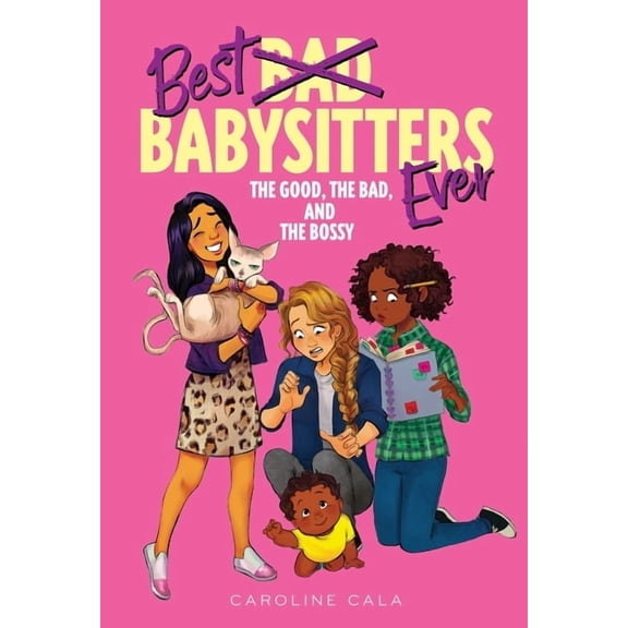 Best Babysitters Ever The Good, the Bad, and the Bossy, (Hardcover)