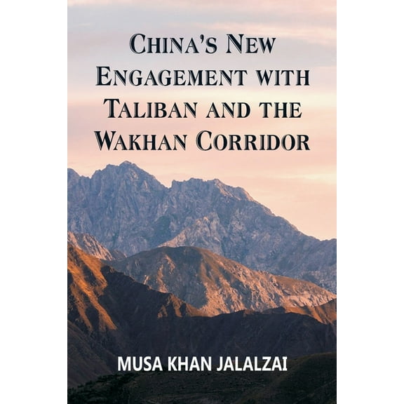 China's New Engagement with Taliban and the Wakhan Corridor, (Paperback)