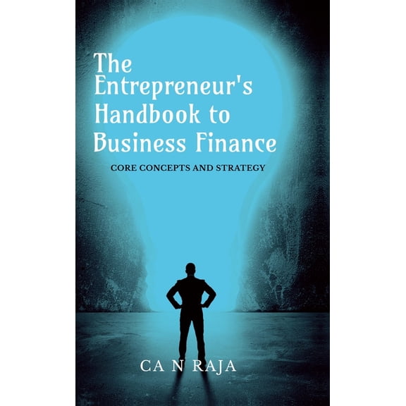 The Entrepreneur's Handbook to Business Finance: Core Concepts and Strategy, (Hardcover)