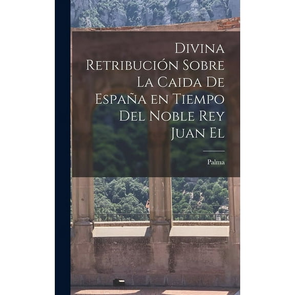 Divina retribución sobre la caida de España en tiempo del noble Rey Juan el (Hardcover)