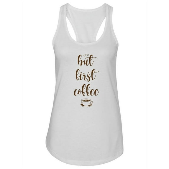 But First, Coffee Racerback Tank Women -SPIdeals Designs, Female x-Small
