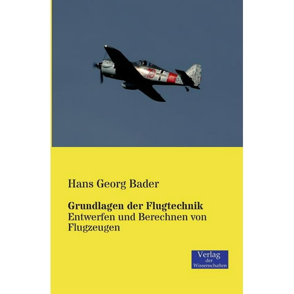 Grundlagen der Flugtechnik: Entwerfen und Berechnen von Flugzeugen, (Paperback)