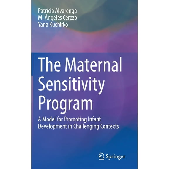 The Maternal Sensitivity Program: A Model for Promoting Infant Development in Challenging Contexts, (Hardcover)