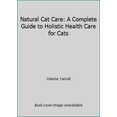 thumbnail image 1 of Pre-Owned Natural Cat Care: A Complete Guide to Holistic Health Care for Cats (Hardcover) 0785811249 9780785811244, 1 of 1